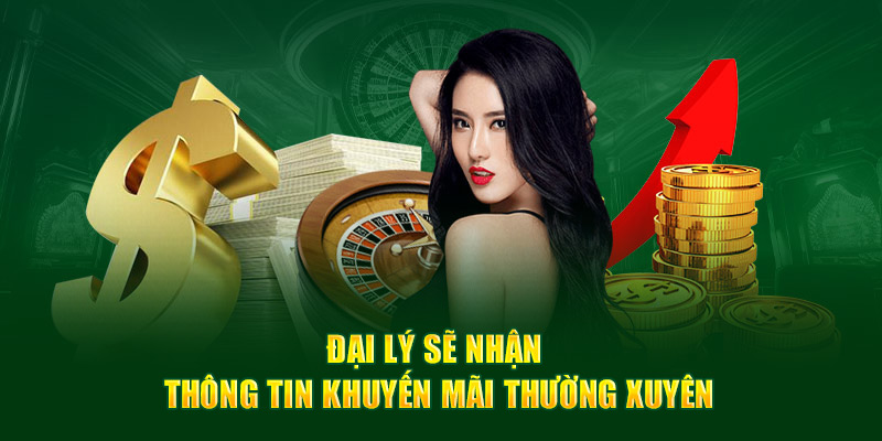 Đại lý sẽ nhận thông tin khuyến mãi thường xuyên