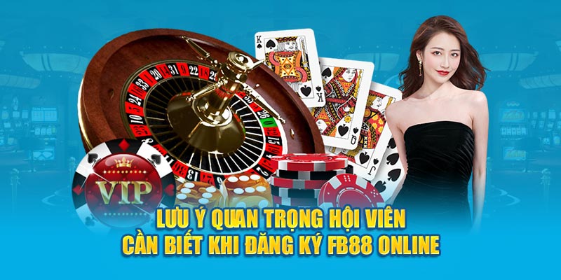 Lưu ý quan trọng hội viên cần biết khi đăng ký Fb88 online