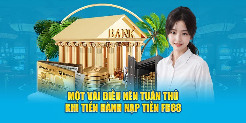 Một vài điều nên tuân thủ khi tiến hành nạp tiền FB88