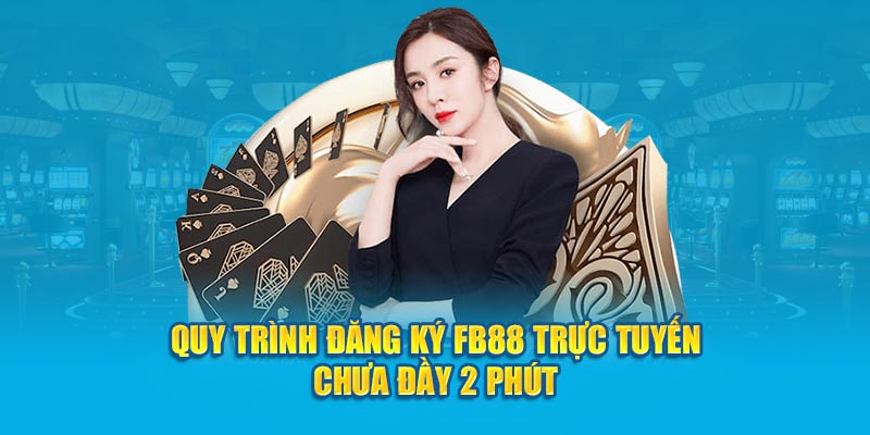 Quy trình đăng ký Fb88 trực tuyến chưa đầy 2 phút