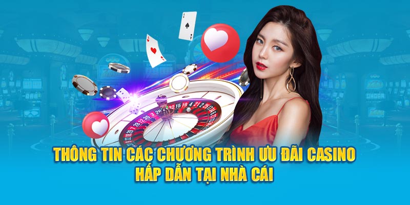 Thông tin các chương trình ưu đãi Casino hấp dẫn tại nhà cái