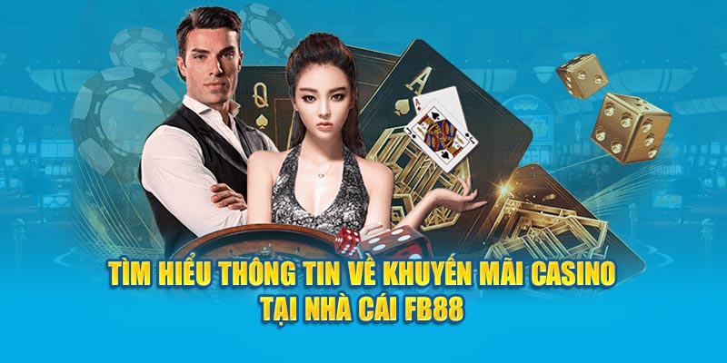 Tìm hiểu thông tin về khuyến mãi Casino tại nhà cái FB88